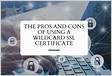 The Pros and Cons of Using a Wildcard SSL Certificat